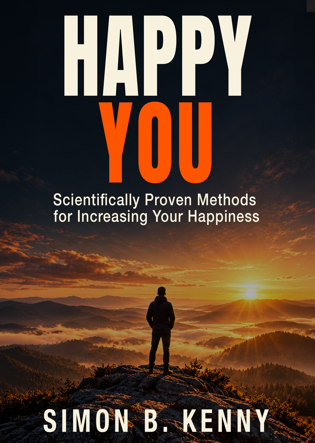 Happy You - Scientifically Proven Methods for Increasing Your Happiness